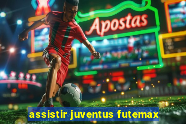 assistir juventus futemax